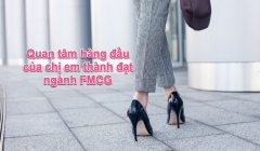 Chị em thành đạt trong ngành FMCG đều có chung 7 mối quan tâm hàng đầu sau đây…