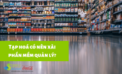 Tạp hoá có nên xài phần mềm quản lý không? Khi nào thì nên?